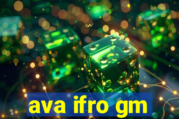 ava ifro gm